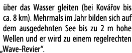  ber das Wasser gleiten (bei Kov ­ ov bis ca. 8 km). Mehrmals im Jahr bilden sich auf dem ausgedehnten See bis zu 2 m...