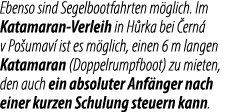 Ebenso sind Segelbootfahrten m glich. Im Katama­ran Verleih in H rka bei ern  v Po umav  ist es m glich, einen 6 m l...