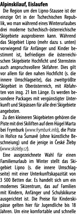 Alpinskilauf, Eislaufen Die Region um den Lipno Stausee ist der einzige Ort in der Tschechischen Republik, wo man w h...