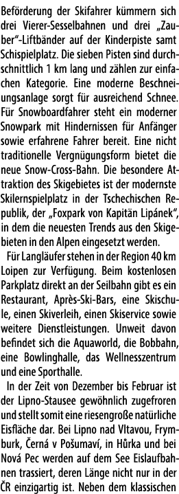 Bef rderung der Skifahrer k mmern sich drei Vierer Sesselbahnen und drei „Zauber“ Liftb nder auf der Kinderpiste samt...
