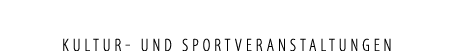 KULTUR UND SPORTVERANSTALTUNGEN