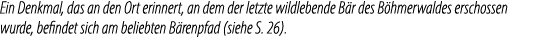 Ein Denkmal, das an den Ort erinnert, an dem der letzte wildlebende B r des B hmerwaldes erschossen wurde, befindet s...