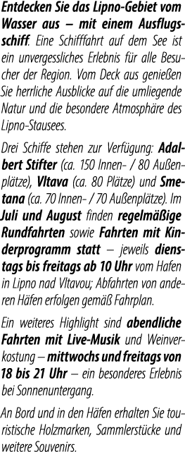 Entdecken Sie das Lipno Gebiet vom Wasser aus – mit einem Ausflugsschiff. Eine Schifffahrt auf dem See ist ein unverg...