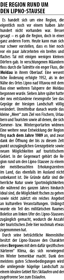 Die Region rund um den Lipno Stausee Es handelt sich um eine Region, die eigentlich noch vor einem halben Jahrhundert...