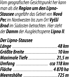 Vom geografischen Gesichtspunkt her kann man als die Region um den Lipno Stausee ungef hr das Gebiet von Nov Pec im ...