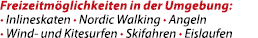 Freizeitm glichkeiten in der Umgebung: • Inlineskaten • Nordic Walking • Angeln • Wind und Kitesurfen • Skifahren • E...