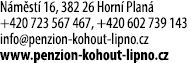 N m st 16, 382 26 Horn  Plan  +420 723 567 467, +420 602 739 143 info@penzion kohout lipno.cz www.penzion kohout lip...