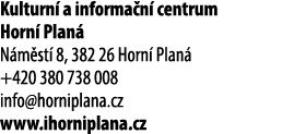 Kulturn a informa n  centrum Horn  Plan  N m st  8, 382 26 Horn  Plan  +420 380 738 008 info@horniplana.cz www.ihorn...