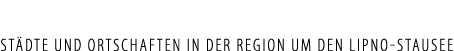 ST DTE UND ORTSCHAFTEN IN DER REGION UM DEN LIPNO STAUSEE
