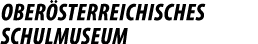 OBER STERREICHISCHES SCHULMUSEUM 