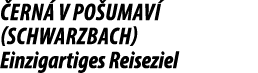  ern v Po umav  (SCHWARZBACH) Einzigartiges Reiseziel