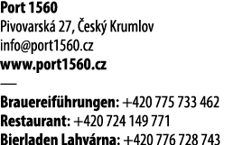 Port 1560 Pivovarsk 27,  esk  Krumlov info@port1560.cz www.port1560.cz — Brauereif hrungen: +420 775 733 462 Restaur...
