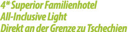 4* Superior Familienhotel All Inclusive Light Direkt an der Grenze zu Tschechien