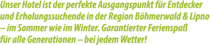 Unser Hotel ist der perfekte Ausgangspunkt f r Entdecker und Erholungssuchende in der Region B hmerwald & Lipno – im ...