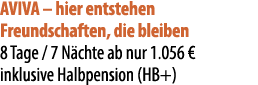 AVIVA – hier entstehen Freundschaften, die bleiben 8 Tage / 7 N chte ab nur 1.056 € inklusive Halbpension (HB+)