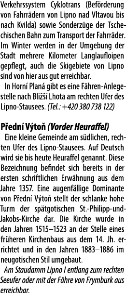 Verkehrs­system Cyklo­trans (Bef rderung von Fahrr dern von Lip­no nad Vltavou bis nach Kvilda) sowie Sonder­z ge der...