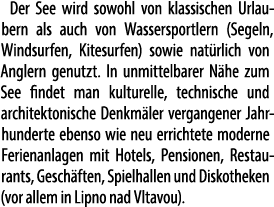 Der See wird sowohl von klassischen Urlaubern als auch von Wassersportlern (Segeln, Windsurfen, Kitesurfen) sowie nat...