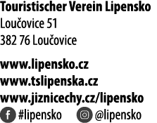 Touristischer Verein Lipensko Lou ovice 51 382 76 Lou ovice www.lipensko.cz www.tslipenska.cz www.jiznicechy.cz/lipen...