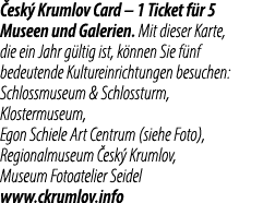  esk Krumlov Card – 1 Ticket f r 5 Museen und Galerien. Mit dieser Karte, die ein Jahr g ltig ist, k nnen Sie f nf b...