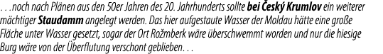 …noch nach Pl nen aus den 50er Jahren des 20. Jahrhunderts sollte bei esk  Krumlov ein weiterer m chtiger Staudamm a...
