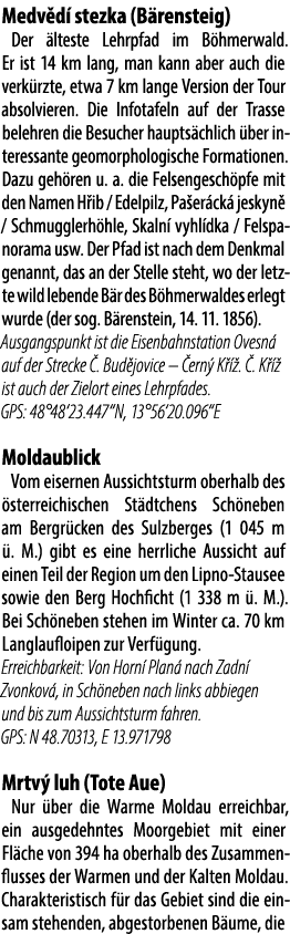 Medv d stezka (B rensteig) Der  lteste Lehrpfad im B hmerwald. Er ist 14 km lang, man kann aber auch die verk rzte, ...