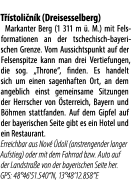  T stoli n k (Dreisesselberg) Markanter Berg (1 311 m  . M.) mit Fels­formationen an der tschechisch bayeri­schen Gr...