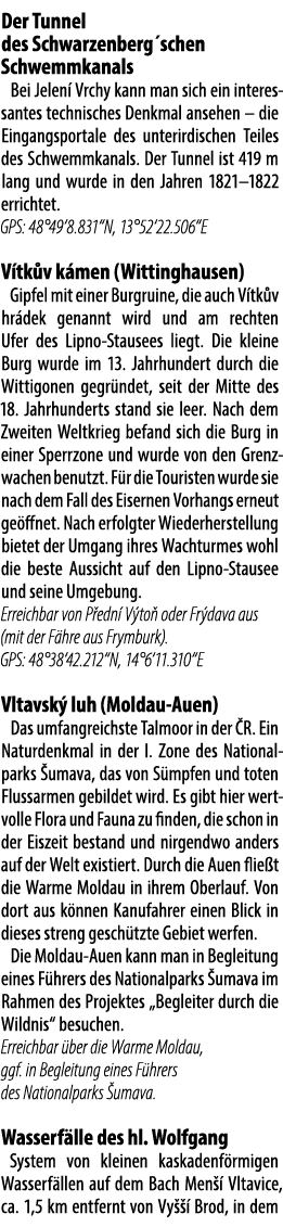 Der Tunnel des Schwarzenberg´schen Schwemmkanals Bei Jelen Vrchy kann man sich ein interes­santes technisches Denk­m...