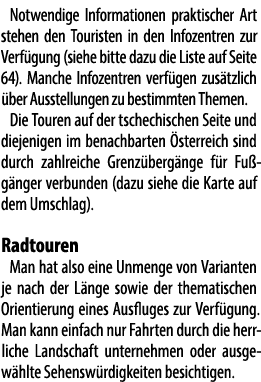 Notwendige Informationen praktischer Art stehen den Touristen in den Info­zentren zur Verf gung (siehe bitte dazu die...