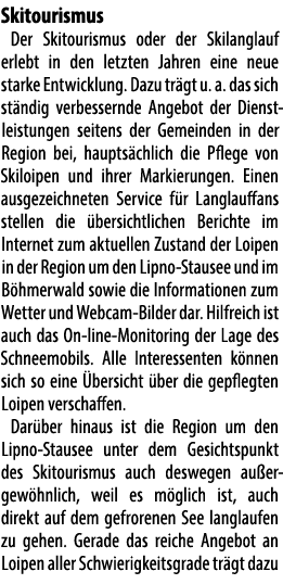 Skitourismus Der Skitourismus oder der Skilanglauf erlebt in den letzten Jahren eine neue starke Entwicklung. Dazu tr...
