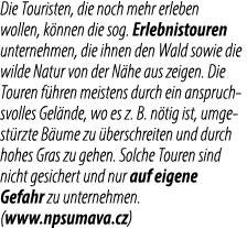 Die Touristen, die noch mehr erleben wollen, k nnen die sog. Erlebnistouren unternehmen, die ihnen den Wald sowie die...